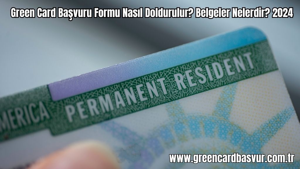 Green Card Başvuru Formu Nasıl Doldurulur? Belgeler Nelerdir? 2024