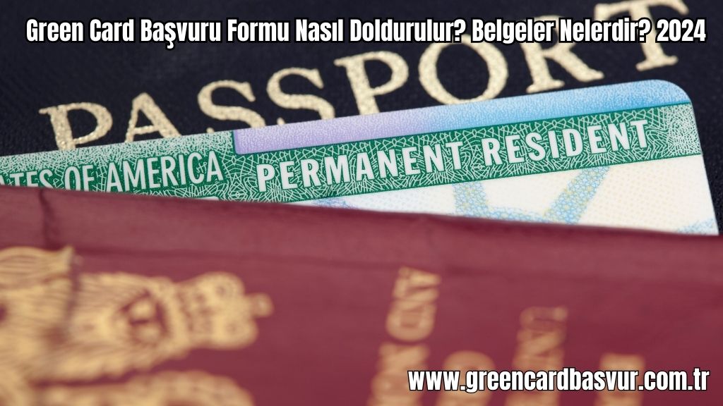 Green Card Başvuru Formu Nasıl Doldurulur? Belgeler Nelerdir? 2024