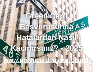 Green Card Başvurusunda Hatalardan Nasıl Kaçınırsınız? - 2025