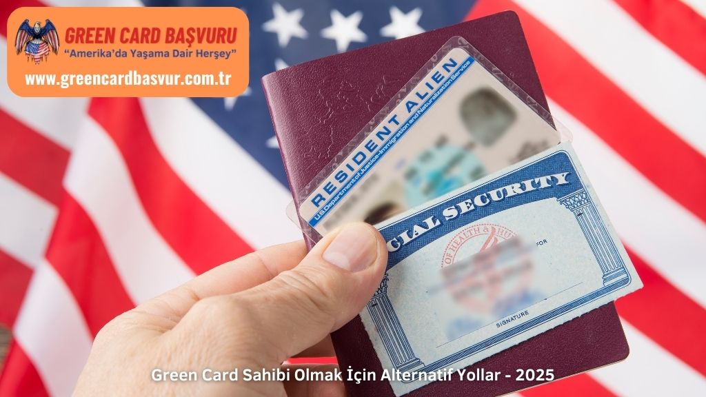 Green Card Sahibi Olmak İçin Alternatif Yollar - 2025