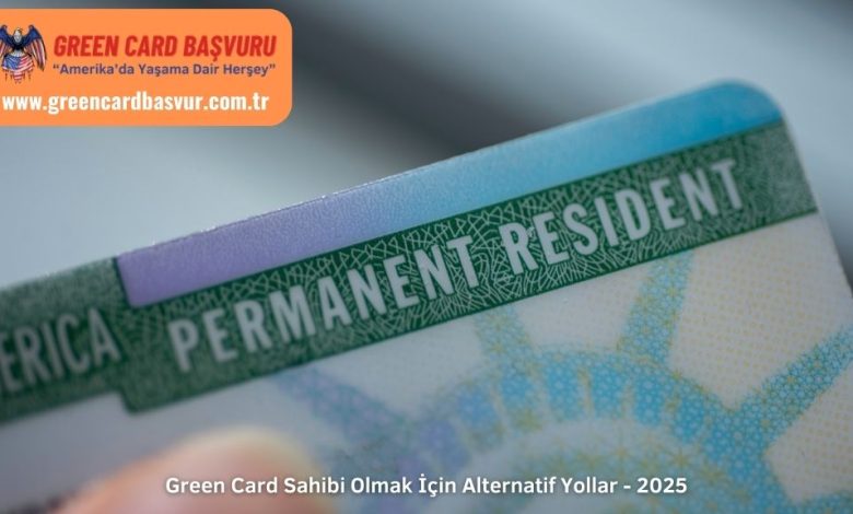 Green-Card-Sahibi-Olmak-Icin-Alternatif-Yollar-2025