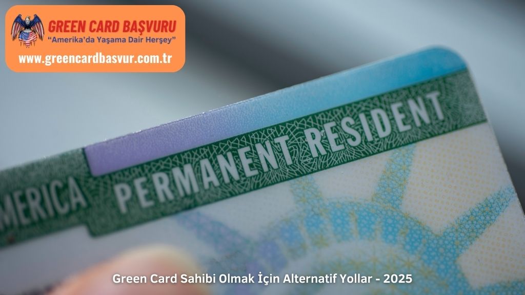 Green Card Sahibi Olmak İçin Alternatif Yollar - 2025
