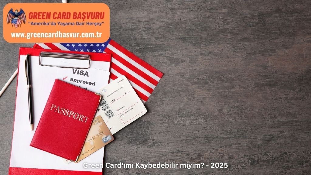 Green Card'ımı Kaybedebilir miyim? - 2025
