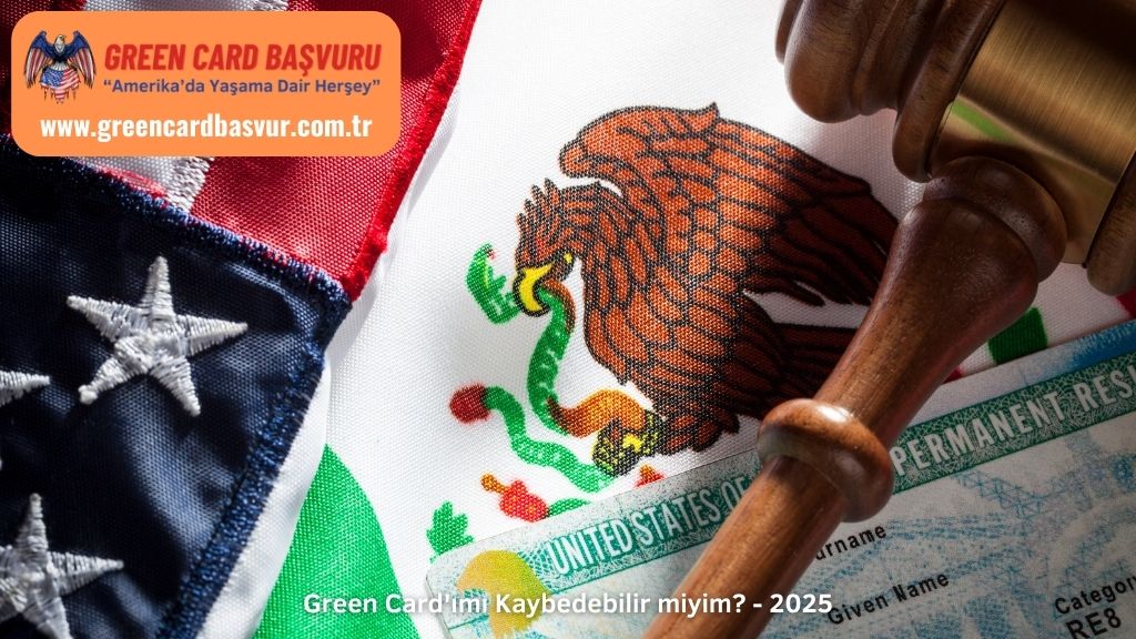 Green Card'ımı Kaybedebilir miyim? - 2025