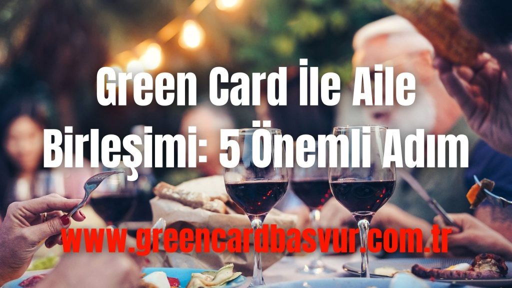 Green Card İle Aile Birleşimi: 5 Önemli Adım