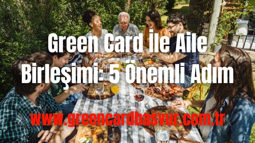 Green Card İle Aile Birleşimi: 5 Önemli Adım