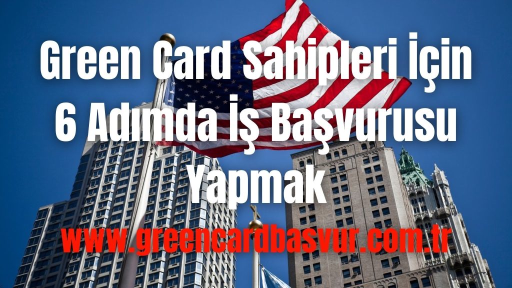 Green Card Sahipleri İçin 6 Adımda İş Başvurusu Yapmak