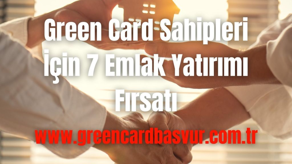 Green Card Sahipleri İçin 7 Emlak Yatırımı Fırsatı