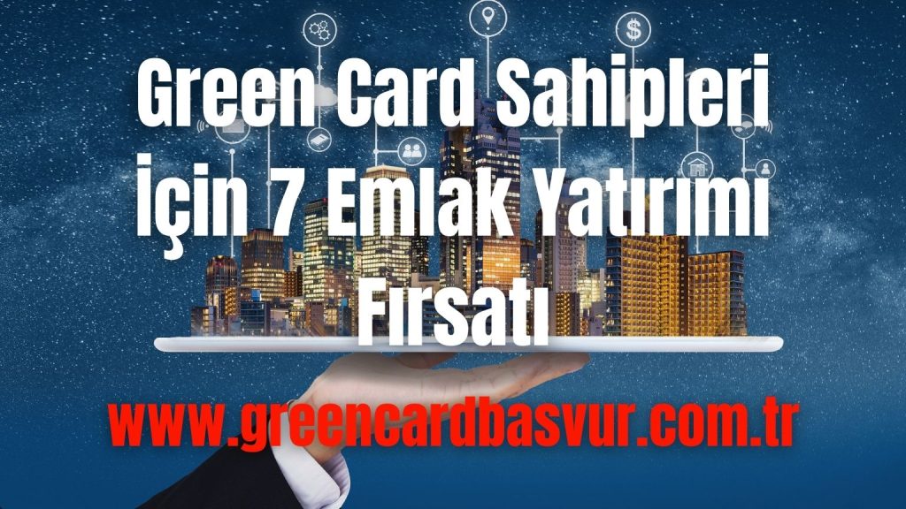Green Card Sahipleri İçin 7 Emlak Yatırımı Fırsatı