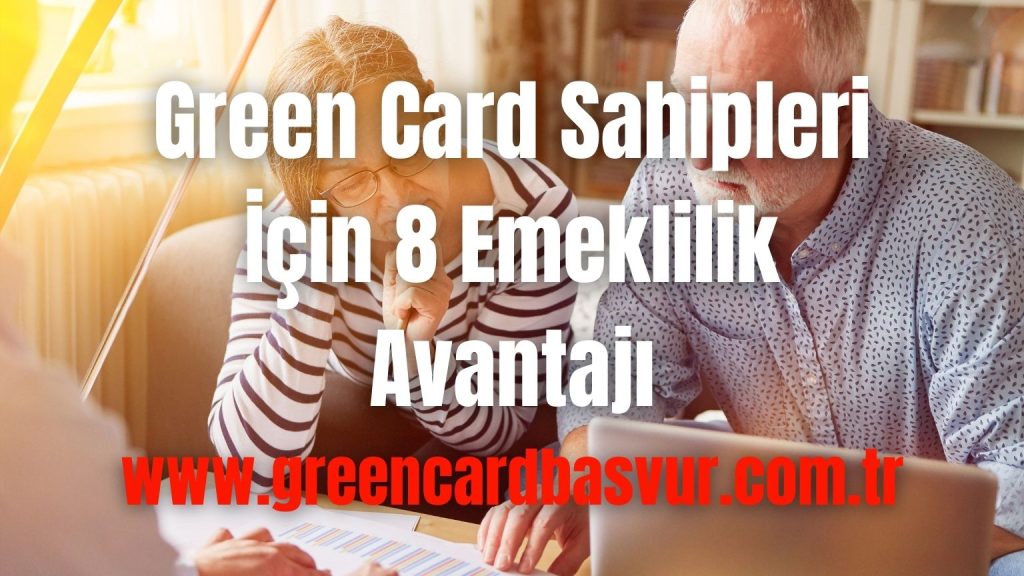 Green Card Sahipleri İçin 8 Emeklilik Avantajı