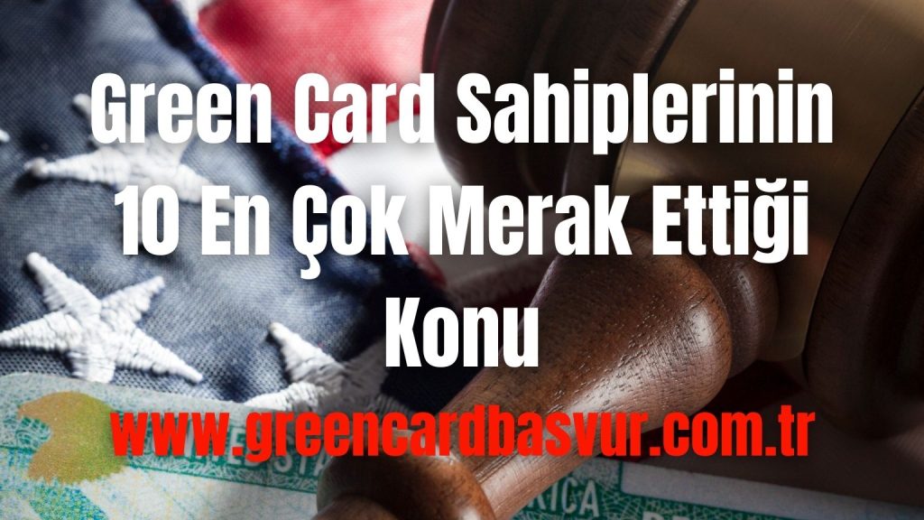 Green Card Sahiplerinin 10 En Çok Merak Ettiği Konu