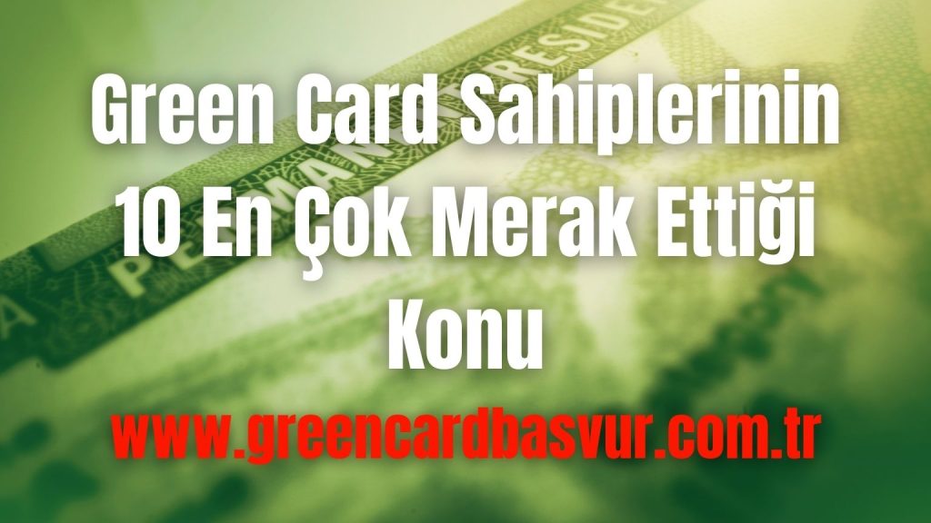 Green Card Sahiplerinin 10 En Çok Merak Ettiği Konu