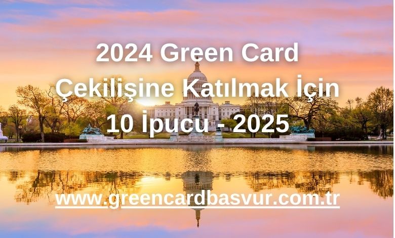 2024 Green Card Çekilişine Katılmak İçin 10 İpucu - 2025