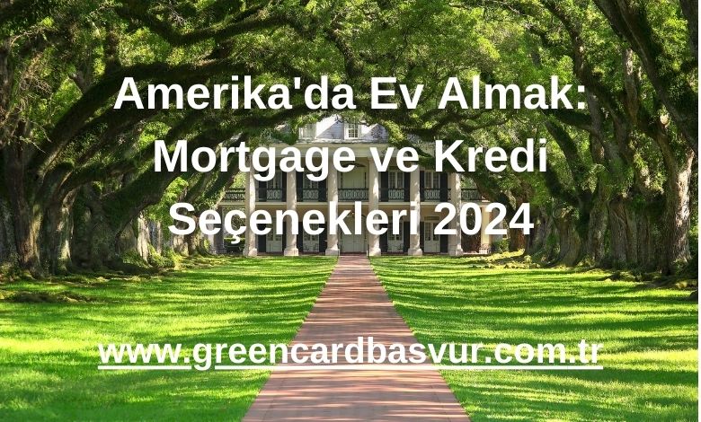 Amerika'da Ev Almak: Mortgage ve Kredi Seçenekleri 2024