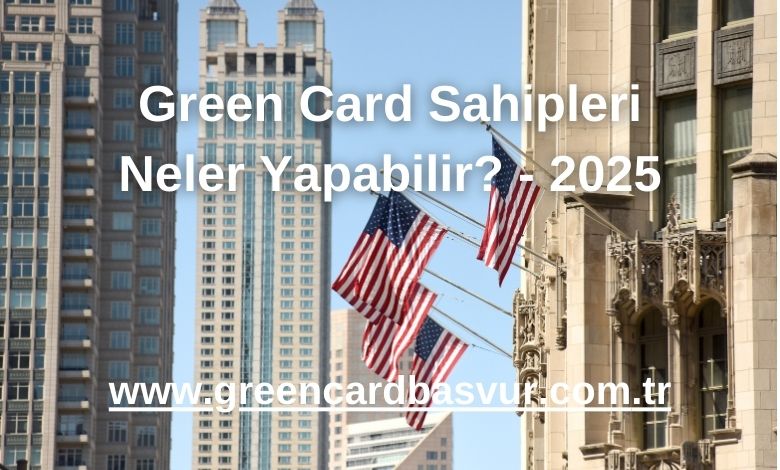 Green Card Sahipleri Neler Yapabilir?