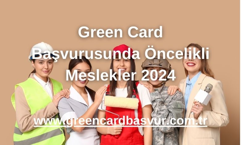 Green Card Başvurusunda Öncelikli Meslekler 2024