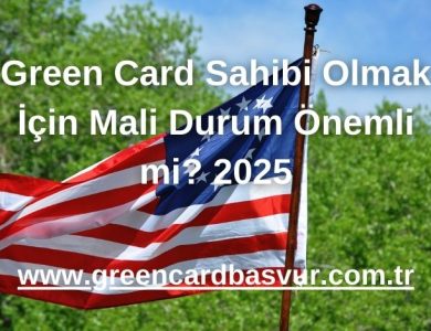 Green Card Sahibi Olmak İçin Mali Durum Önemli mi? 2025