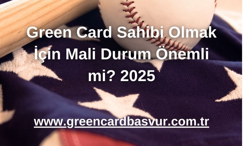 Green Card Sahibi Olmak İçin Mali Durum Önemli mi? 2025