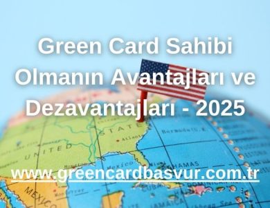 Green Card Sahibi Olmanın Avantajları ve Dezavantajları - 2025