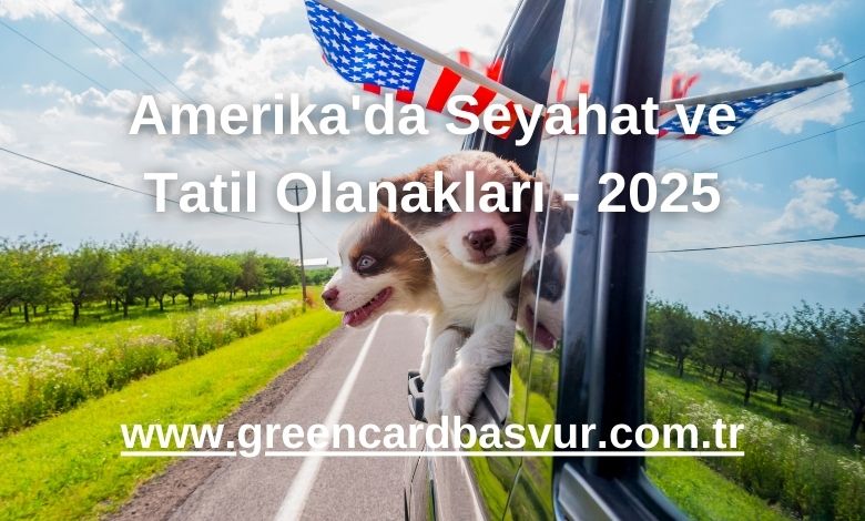 Amerika'da Seyahat ve Tatil Olanakları - 2025