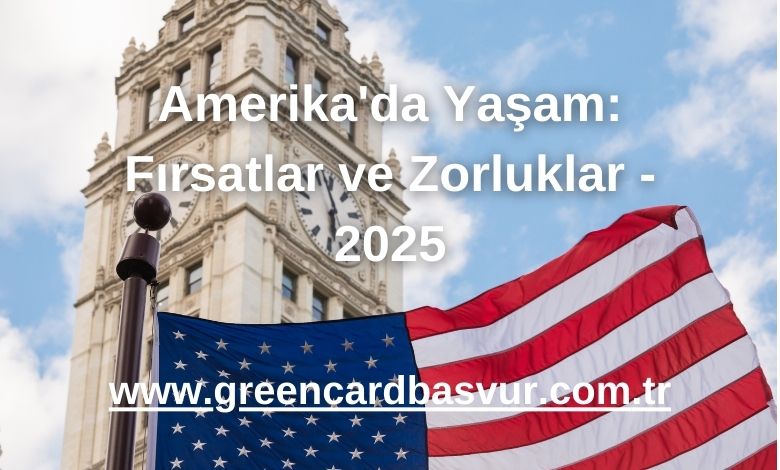 Amerika'da Yaşam: Fırsatlar ve Zorluklar - 2025