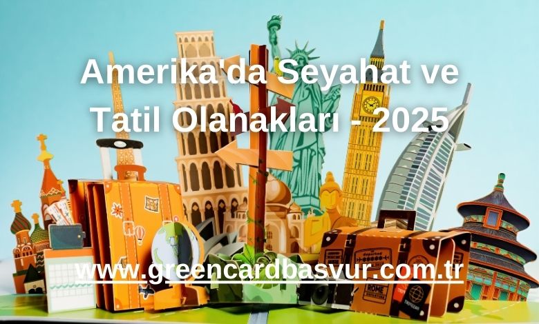 Amerika'da Seyahat ve Tatil Olanakları - 2025