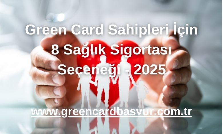 Green Card Sahipleri İçin 8 Sağlık Sigortası Seçeneği - 2025