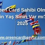 Green Card Sahibi Olmak İçin Yaş Sınırı Var mı? - 2025
