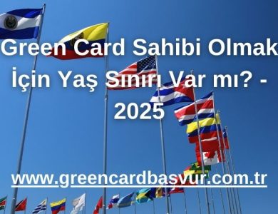 Green Card Sahibi Olmak İçin Yaş Sınırı Var mı? - 2025