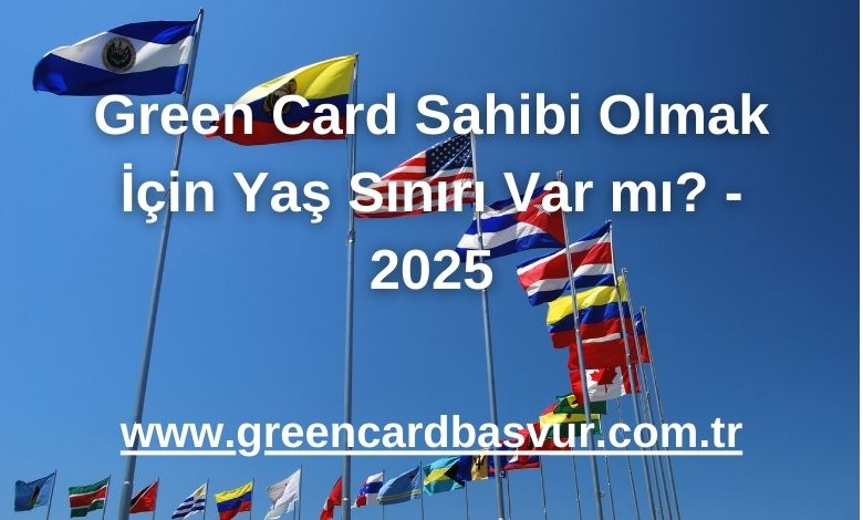 Green Card Sahibi Olmak İçin Yaş Sınırı Var mı? - 2025