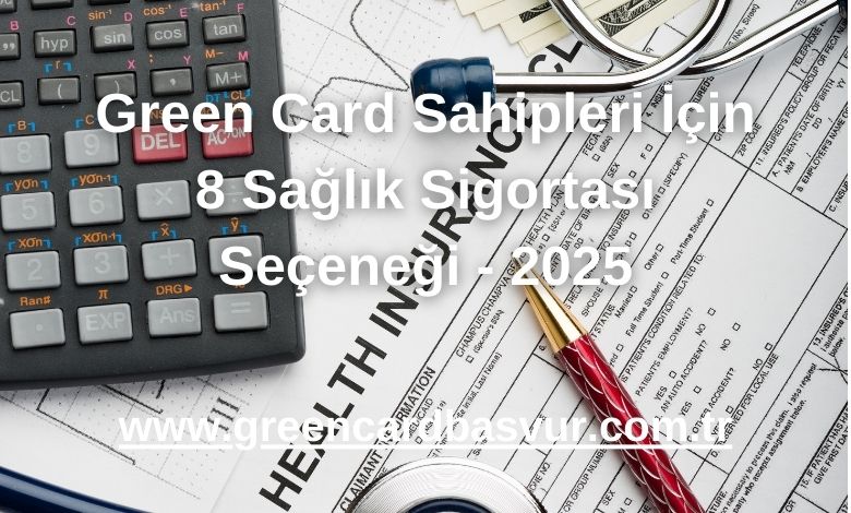 Green Card Sahipleri İçin 8 Sağlık Sigortası Seçeneği - 2025