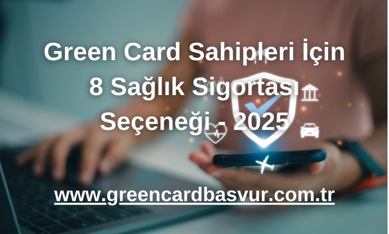 Green Card Sahipleri İçin 8 Sağlık Sigortası Seçeneği - 2025