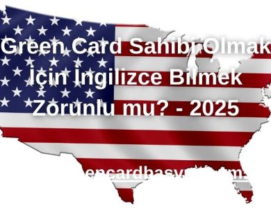 Green Card Sahibi Olmak İçin İngilizce Bilmek Zorunlu mu? - 2025