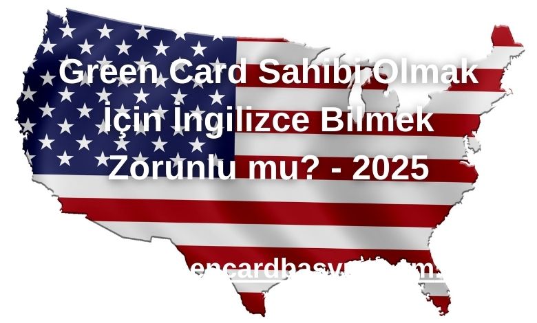 Green Card Sahibi Olmak İçin İngilizce Bilmek Zorunlu mu? - 2025