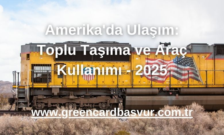 Amerika'da Ulaşım: Toplu Taşıma ve Araç Kullanımı - 2025