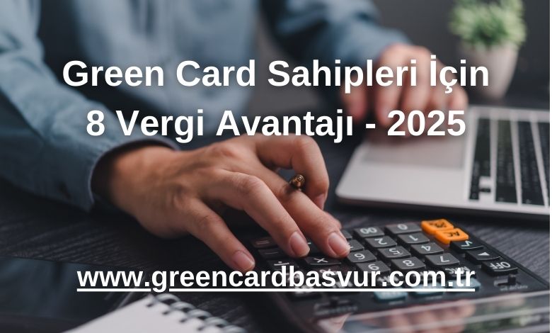 Green Card Sahipleri İçin 8 Vergi Avantajı - 2025