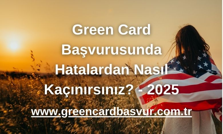 Green Card Başvurusunda Hatalardan Nasıl