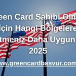 Green Card Sahibi Olmak İçin Hangi Bölgelere Gitmeniz Daha Uygun? - 2025