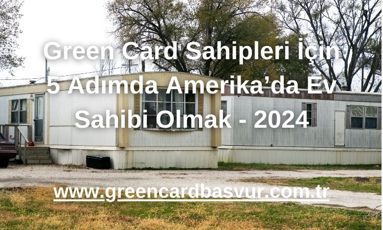 Green Card Sahipleri İçin 5 Adımda Amerika’da Ev Sahibi Olmak - 2024