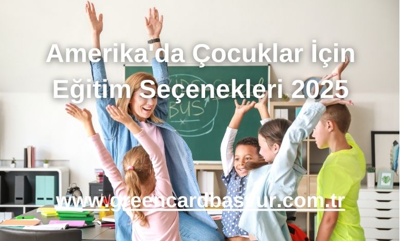 Amerika'da Çocuklar İçin Eğitim Seçenekleri 2025