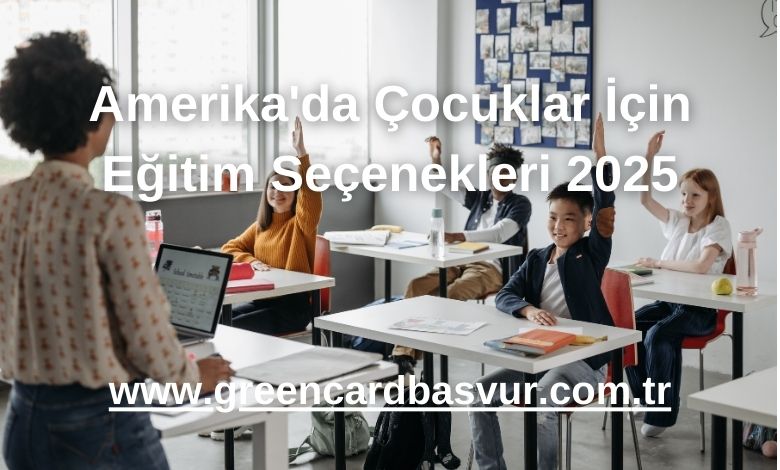Amerika'da Çocuklar İçin Eğitim Seçenekleri 2025