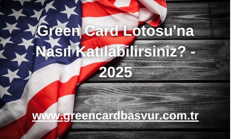 Green Card Lotosu'na Nasıl Katılabilirsiniz? - 2025