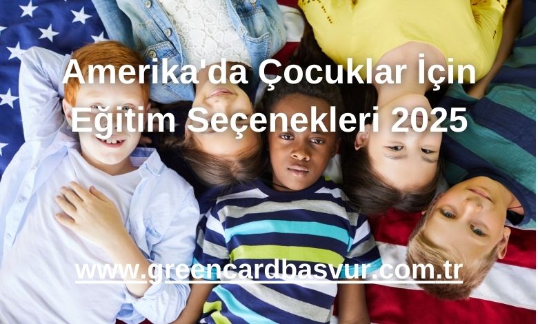 Amerika'da Çocuklar İçin Eğitim Seçenekleri 2025