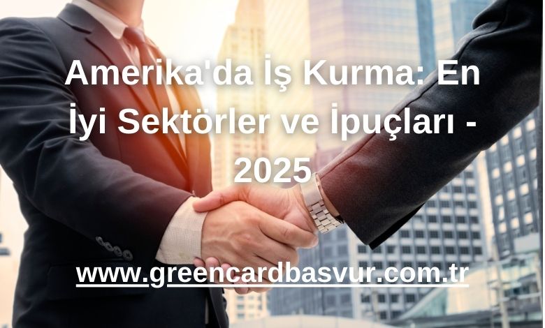 Amerika'da İş Kurma: En İyi Sektörler ve İpuçları - 2025