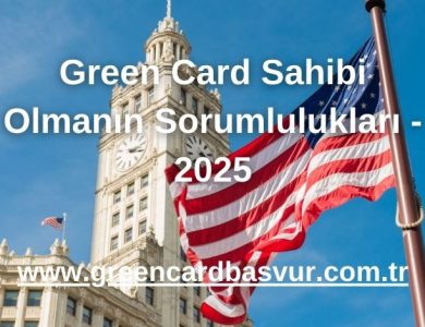Green Card Sahibi Olmanın Sorumlulukları - 2025