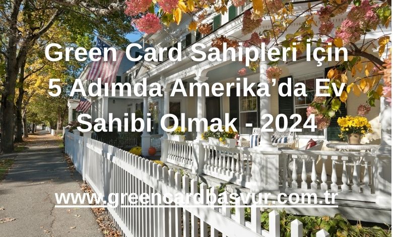 Green Card Sahipleri İçin 5 Adımda Amerika’da Ev Sahibi Olmak - 2024