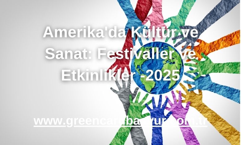 Amerika'da Kültür ve Sanat: Festivaller ve Etkinlikler -2025