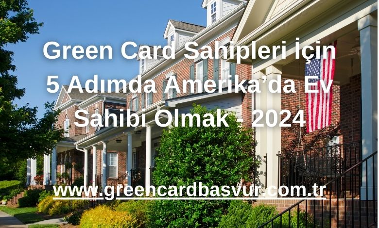 Green Card Sahipleri İçin 5 Adımda Amerika’da Ev Sahibi Olmak - 2024