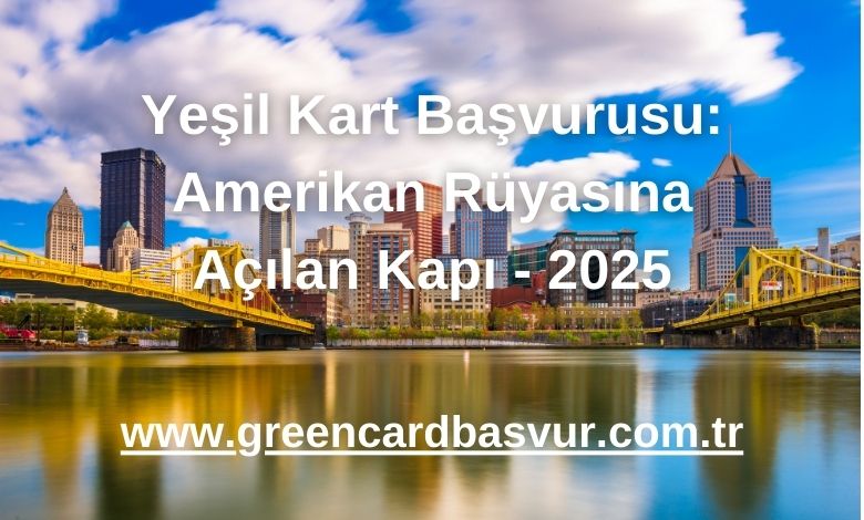 Yeşil Kart Başvurusu: Amerikan Rüyasına Açılan Kapı - 2025