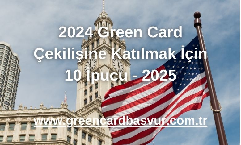 2024 Green Card Çekilişine Katılmak İçin 10 İpucu - 2025